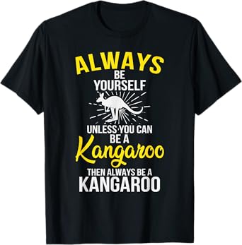 Always Be Yourself Unless You Can Be A Kangaroo T-Shirt
