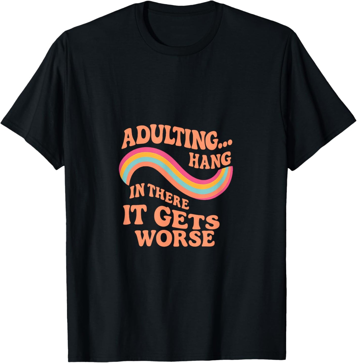 Funny Retro Adulting -It Gets Worse Rainbow T-Shirt