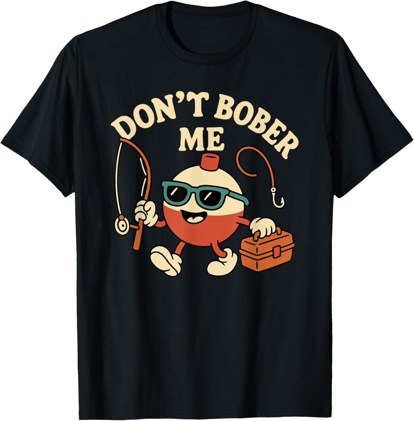 Don't Bobber Me Funny Fishing Bobber Quote T-Shirt
