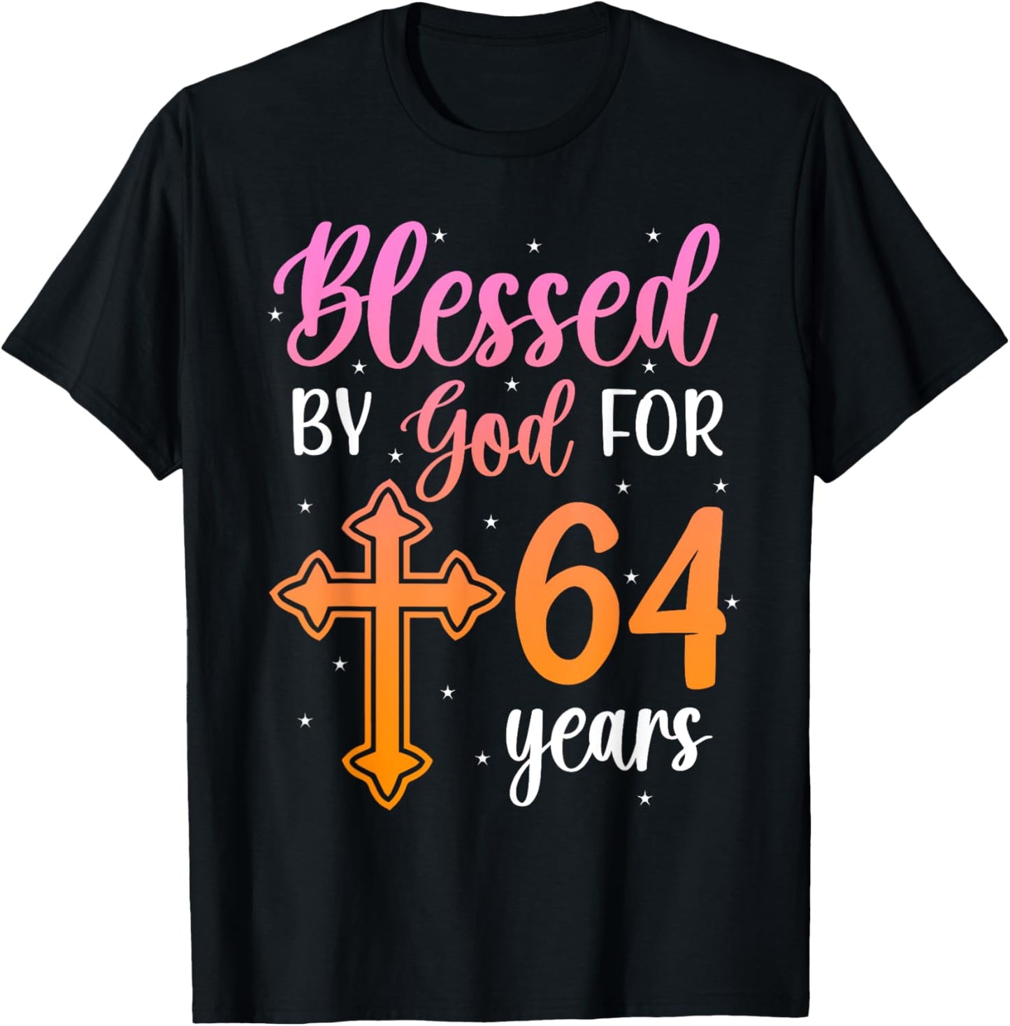 Blessed By God 64 Year Old 64th Birthday It's My 64th Bday T-Shirt