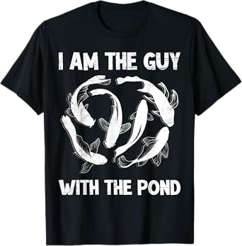 I am the guy with the pond koi T-Shirt