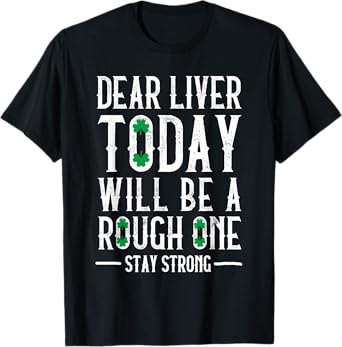 Dear Liver Drinking Saint Patrick`s Day Irish Beer Party T-Shirt