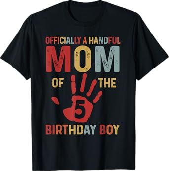 Officially A Handful Mom Of The Birthday Boy 5 Year Old T-Shirt