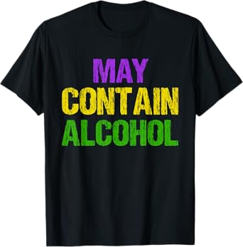 Funny Mardi Gras May Contain Alcohol Tee Men And Women Gift T-Shirt