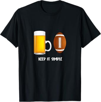 Keep It Simple Beer College Football Funny Common T-Shirt