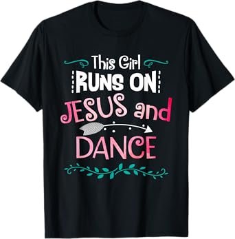 This Girl Runs On Jesus And Dance Christian Love Dancer Gift T-Shirt