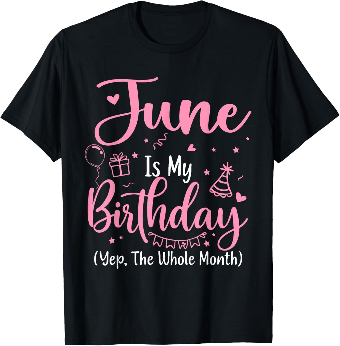 June Is My Birthday Month Yep The Whole Month Birthday Girl T-Shirt