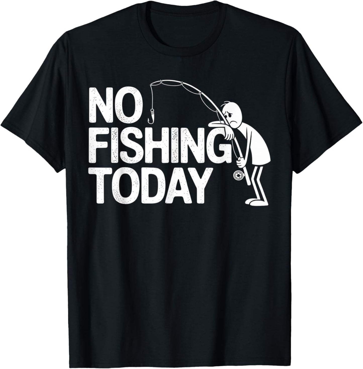 No Fishing Today Funny Sad Stick Man Angling Joke T-Shirt