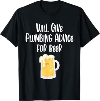 Will Give Plumbing Advice for Beer Funny Plumber Gag Gifts T-Shirt