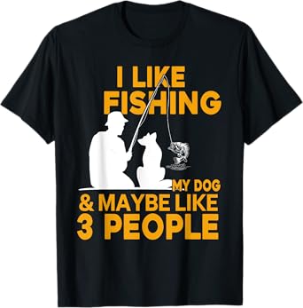I Like Fishing And My Dog And Maybe 3 People T-Shirt