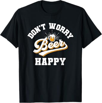 Don't Worry Beer Happy, Oktoberfest, Drinking, Beer Lover T-Shirt