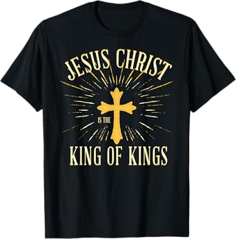 Jesus Christ is The King of Kings - Christian Faith Believer T-Shirt