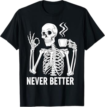 Halloween s For Women Never Better Skeleton Funny Skull T-Shirt