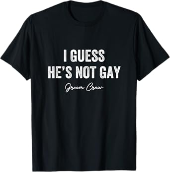 I Guess He's Not Gay Groom Crew Bachelor Party Stag Mens T-Shirt