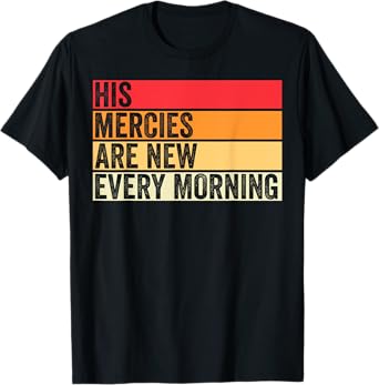 His Mercies Are New Every Morning Christian Worship Jesus T-Shirt