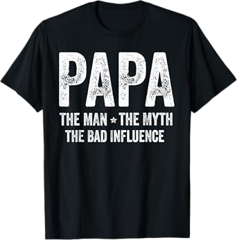 Papa The Man The Myth The Bad Influence Funny Papa T-Shirt