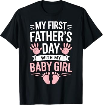My First Fathers Day With Baby Girl Funny First Time Dad T-Shirt