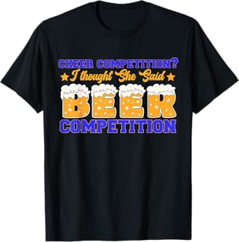 Cheer Dad Cheerleader I Thought She Said Beer Competition T-Shirt