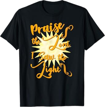 Praise the Lord I Saw the Light T-Shirt