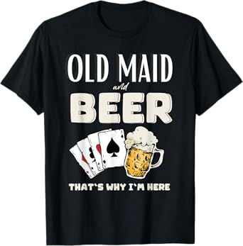 Old Maid and Beer That's Why I'm Here T-Shirt
