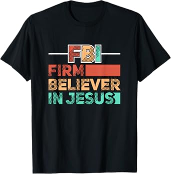 FBI Firm Believer In Jesus Motivational Christian Lover T-Shirt