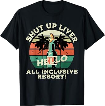 Shut Up Liver, Hello All-Inclusive Resort Honeymoon T-Shirt