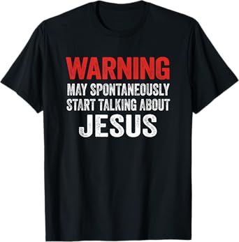 Warning May Spontaneously Start Talking About Jesus T-Shirt