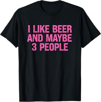 Women's I Like Beer and Maybe 3 People T-Shirt
