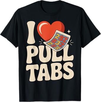 I Love Pull Tab Midwest Gambling Ticket Bingo Gamblers T-Shirt
