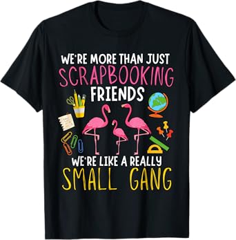 More Than Just Scrapbooking Friends Flamingo Creative Fun T-Shirt
