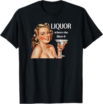 Liquor Where She Likes It Funny Drinking Alcohol Lover T-Shirt
