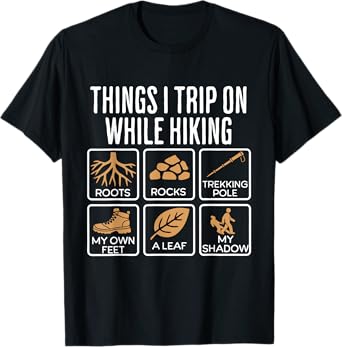 Things I Trip On While Hiking Roots Rocks Trekking Pole Hike T-Shirt