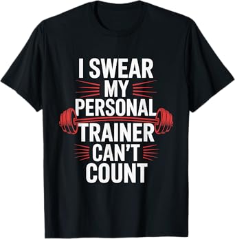I Swear My Personal Trainer Can't Count Gym T-Shirt