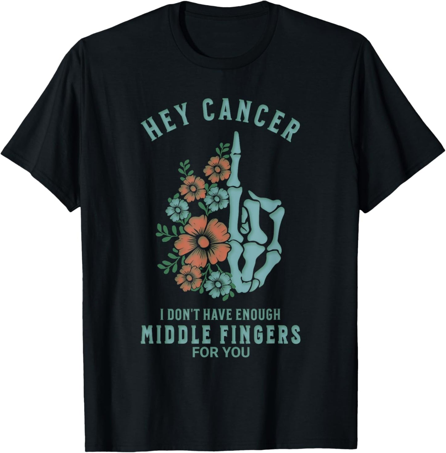 Hey Cancer I Don't Have Enough Middle Fingers For You Funny T-Shirt
