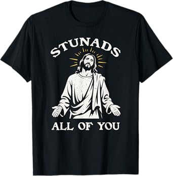 Stunads All Of You Sarcastic Jesus Disappointments T-Shirt