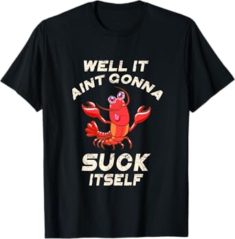 Crawfish Boil It Ain't Gonna Suck Itself Lobster Men Women T-Shirt