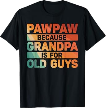 Pawpaw Design For Grandpa From Grandkids Father's Day Pawpaw T-Shirt