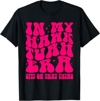In My Hawk Tuah Era Spit On That Thing Retro Viral Saying T-Shirt