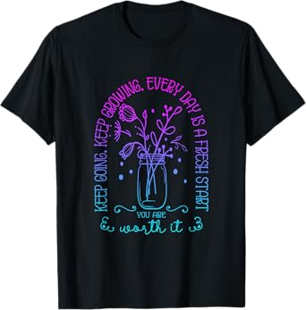 Keep Going Keep Growing Every Day Is A Fresh Start Funny T-Shirt