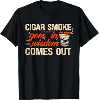 Funny Cigar Smoke Goes In Wisdom Comes Out T-Shirt