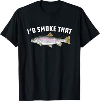 I'd Smoke That: Rainbow Trout, Fish - BBQ, Barbecue T-shirt T-Shirt