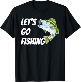 Lets Go Fishing T-Shirt