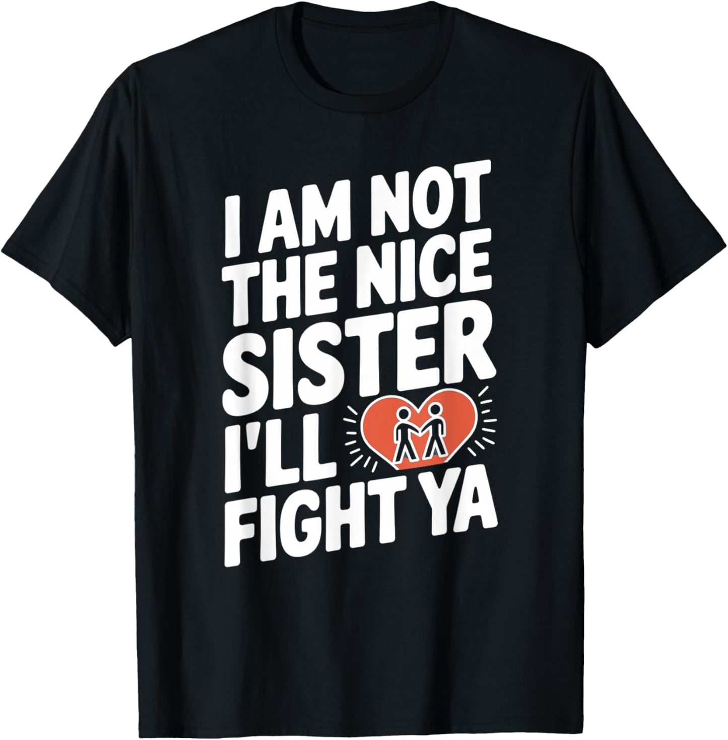 I Am Not The Nice Sister I'll Fight Ya T-Shirt