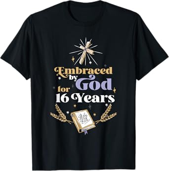 Embraced By God For 16 Years 16th Birthday Religious Theme T-Shirt