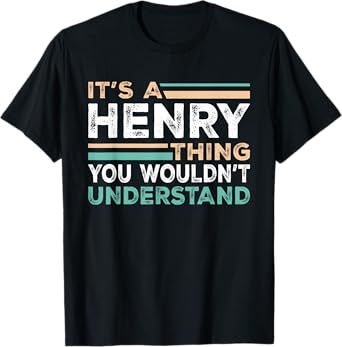 It's A Henry Thing You Wouldn't Understand Name Nickname T-Shirt