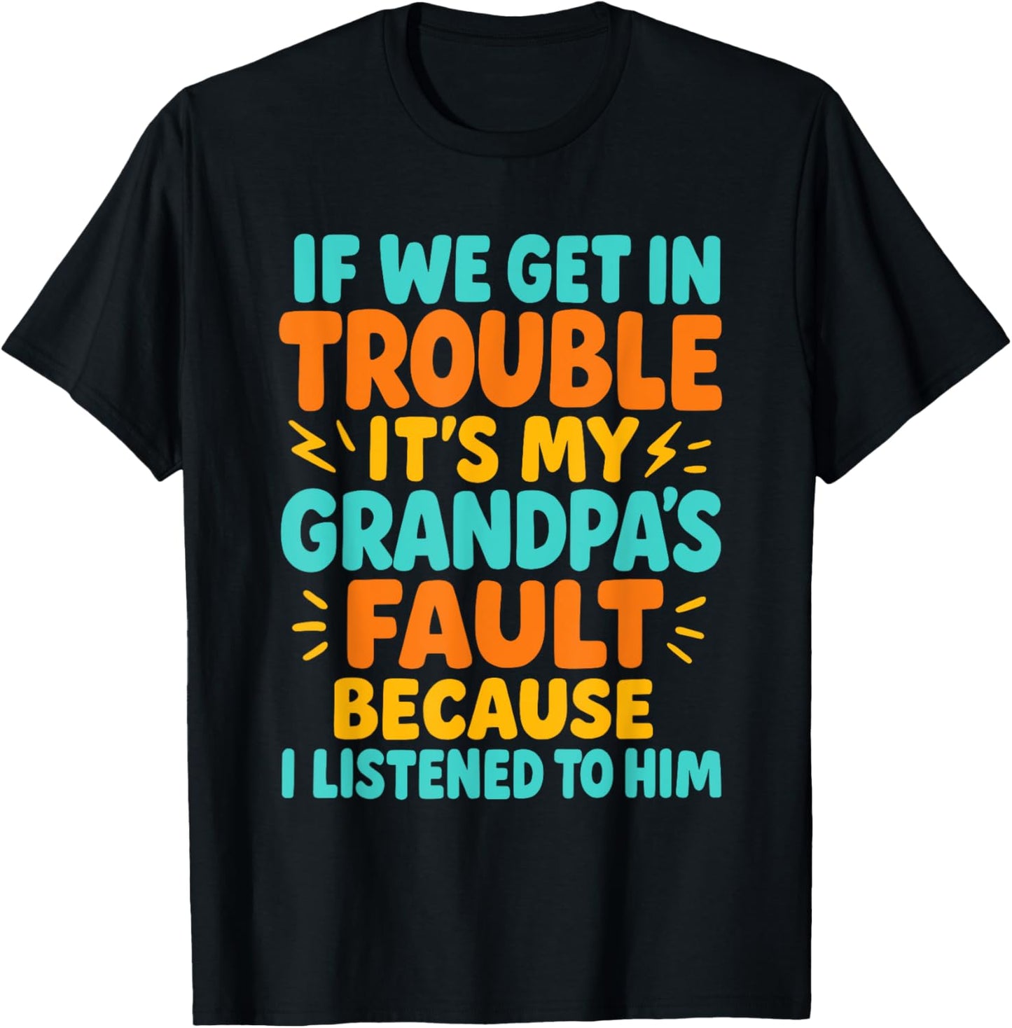 If We Get In Trouble It's My Papa's Fault I Listened To Him T-Shirt