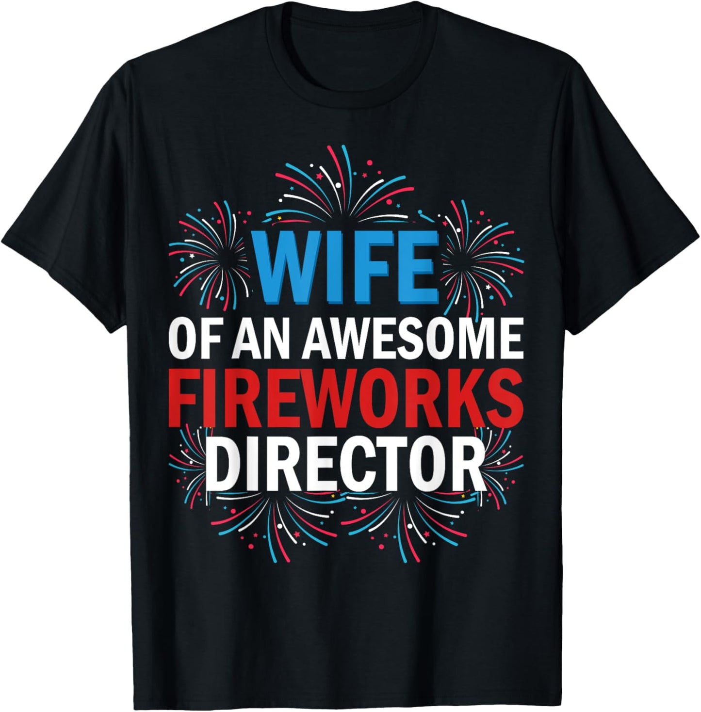 Wife Of An Awesome Fireworks Director Funny Fourth Of July T-Shirt