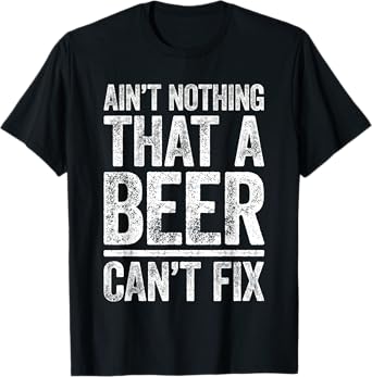 Ain't Nothing That A Beer Can't Fix Shirt Men Women Drinking T-Shirt