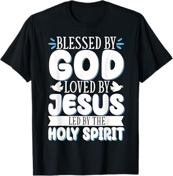 Blessed By God Loved By Jesus Led By The Holy Spirit T-Shirt