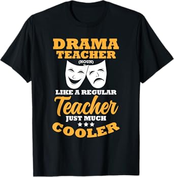 Drama Teacher Like A Regular Teacher Just Much Cooler T-Shirt